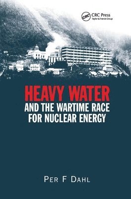 Heavy Water and the Wartime Race for Nuclear Energy 1