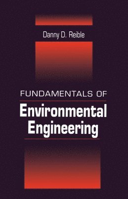 Danny Reible, Danny (Texas Tech University) Reible - Fundamentals of Environmental Engineering, Häftad