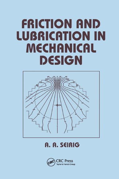 Shirley Seireg - Friction and Lubrication in Mechanical Design, Häftad