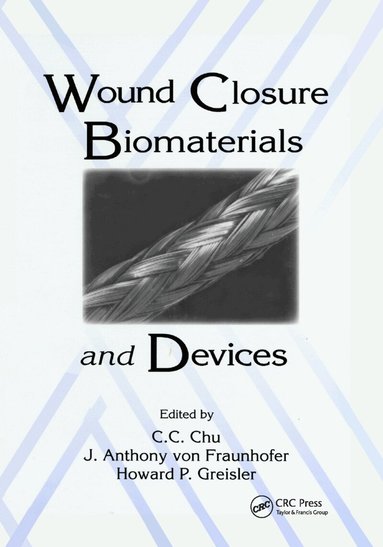 Chih-Chang Chu, J. Anthony von Fraunhofer, Howard P. Greisler - Wound Closure Biomaterials and Devices, Häftad