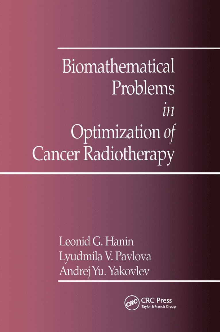 A.Y. Yakovlev, L. Pavlova, L.G. Hanin, A. Y. Yakovlev, L. G. Hanin - Biomathematical Problems in Optimization of Cancer Radiotherapy, Häftad