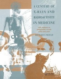 bokomslag A Century of X-Rays and Radioactivity in Medicine