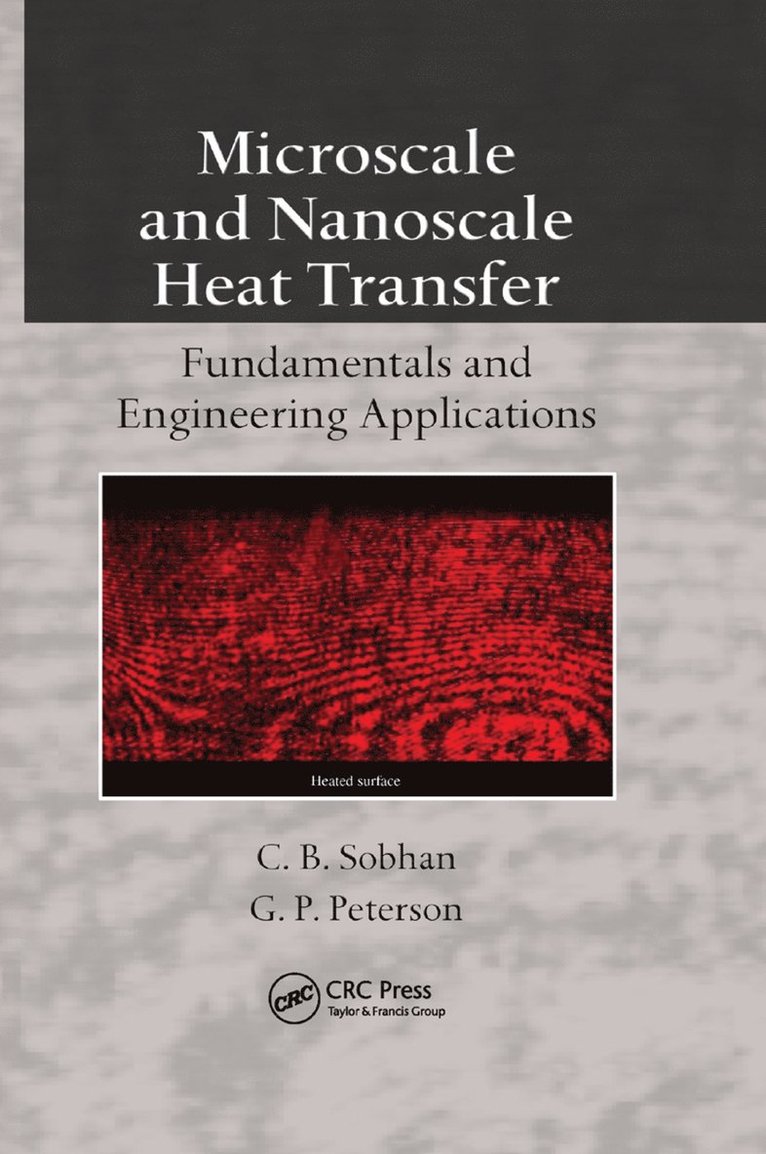 C.B. Sobhan, G.P. Peterson, C. B. Sobhan, G. P. Peterson - Microscale and Nanoscale Heat Transfer, Häftad