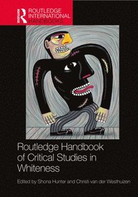 bokomslag Routledge Handbook of Critical Studies in Whiteness