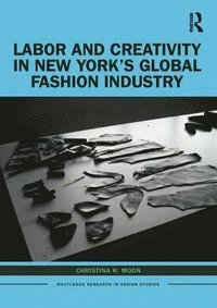 bokomslag Labor and Creativity in New Yorks Global Fashion Industry