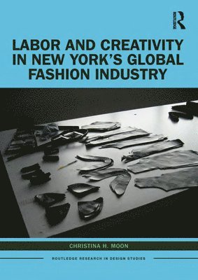 Labor and Creativity in New Yorks Global Fashion Industry 1