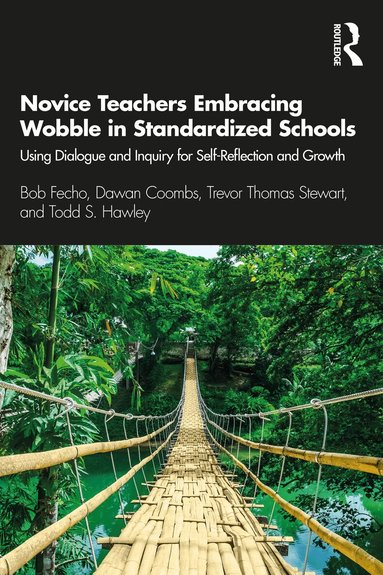 Bob Fecho, Dawan Coombs, Trevor Thomas Stewart, Todd S. Hawley - Novice Teachers Embracing Wobble in Standardized Schools, Häftad