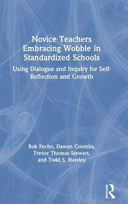 Novice Teachers Embracing Wobble in Standardized Schools 1