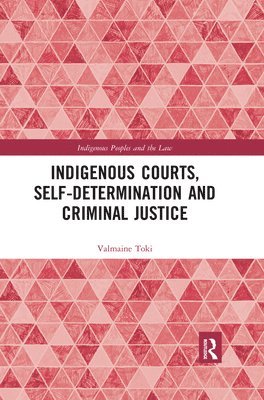 Valmaine Toki - Indigenous Courts, Self-Determination and Criminal Justice, Häftad
