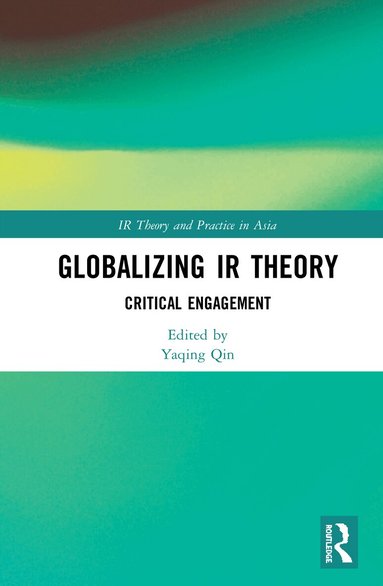 Yaqing Qin - Globalizing IR Theory, Inbunden
