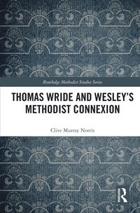 bokomslag Thomas Wride and Wesleys Methodist Connexion