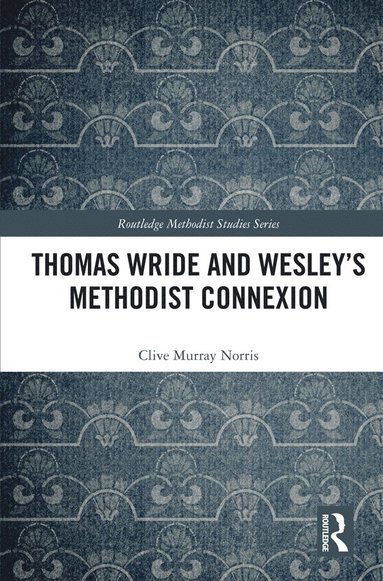 bokomslag Thomas Wride and Wesley's Methodist Connexion