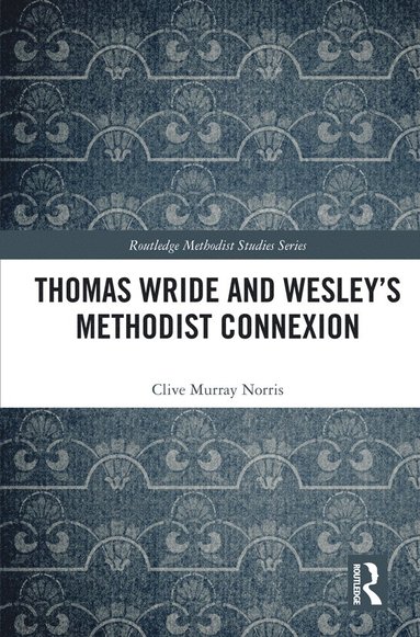 bokomslag Thomas Wride and Wesleys Methodist Connexion