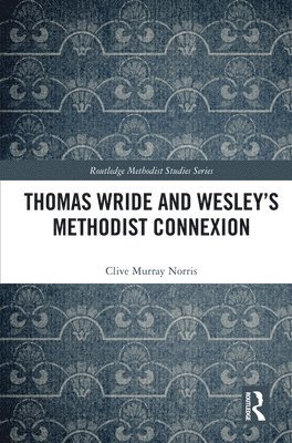 Thomas Wride and Wesley’s Methodist Connexion