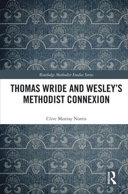 Thomas Wride and Wesleys Methodist Connexion 1