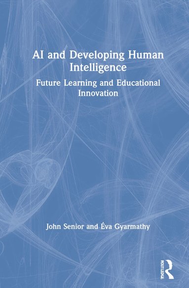 John Senior, Éva Gyarmathy - AI and Developing Human Intelligence, Inbunden