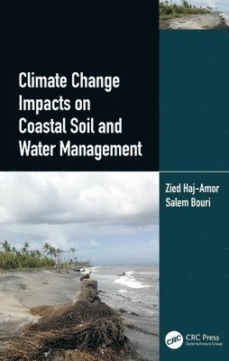 Zied Haj-Amor, Salem Bouri, Tunisia) Haj-Amor, Zied (National Engineering School of Sfax - Climate Change Impacts on Coastal Soil and Water Management, Inbunden