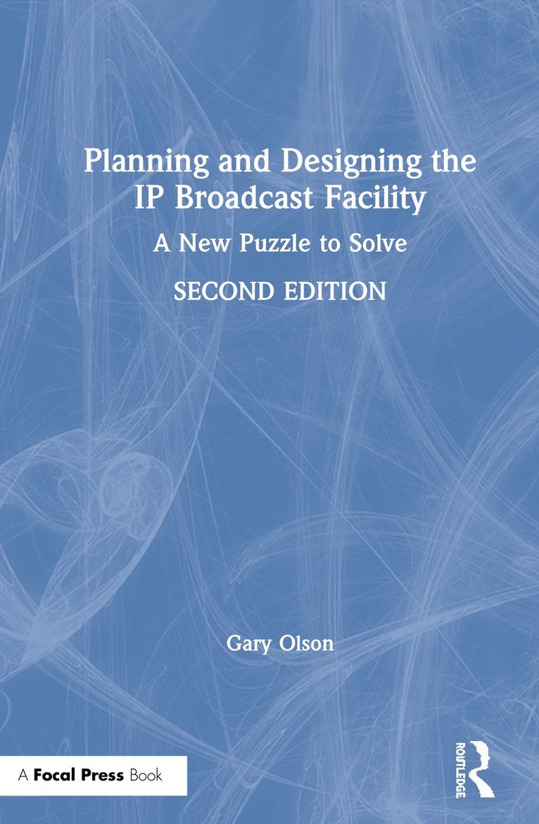 Gary Olson, USA) Olson, Gary (GHO Group LLC - Planning and Designing the IP Broadcast Facility, Inbunden