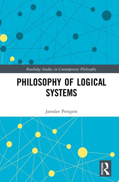Jaroslav Peregrin - Philosophy of Logical Systems, Inbunden