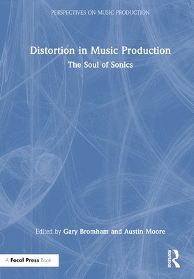 Gary Bromham, Austin Moore - Distortion in Music Production, Inbunden