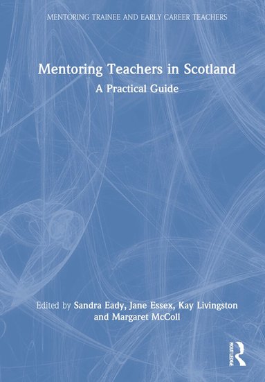 Sandra Eady, Jane Essex, Kay Livingston, Margaret McColl - Mentoring Teachers in Scotland, Inbunden