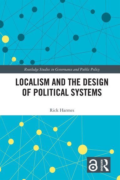 Rick Harmes - Localism and the Design of Political Systems, Inbunden