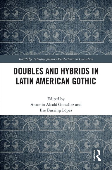 Antonio Alcalá González, Ilse Marie Bussing López - Doubles and Hybrids in Latin American Gothic, Inbunden