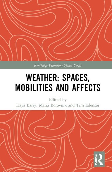 Kaya Barry, Maria Borovnik, Tim Edensor - Weather: Spaces, Mobilities and Affects, Inbunden
