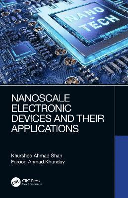 Khurshed Ahmed Shah, Farooq Khanday, INDIA) Shah, Khurshed Ahmed (Department of Physics, S. P. College, Cluster University Campus, Cluster University, Srinagar, India) Khanday, Farooq (University of Kashmir, Hazratbal, Srinagar - Nanoscale Electronic Devices and Their Applications, Häftad