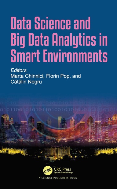 Marta Chinnici, Florin Pop, Catalin Negru - Data Science and Big Data Analytics in Smart Environments, Inbunden