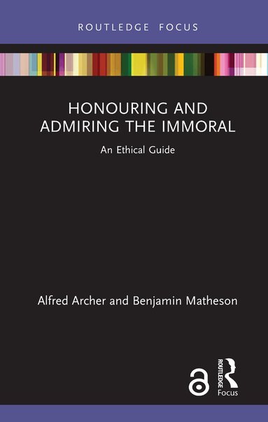 Alfred Archer, Benjamin Matheson - Honouring and Admiring the Immoral, Inbunden