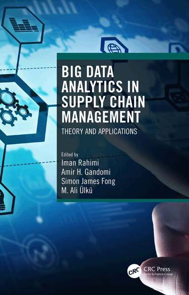 Iman Rahimi, Amir H. Gandomi, Simon James Fong, M. Ali Ülkü - Big Data Analytics in Supply Chain Management, Inbunden
