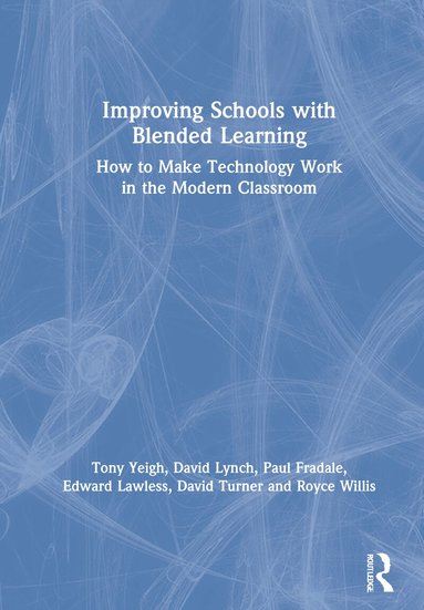 Tony Yeigh, David Lynch, Paul Fradale, Edward Lawless, David Turner, Royce Willis - Improving Schools with Blended Learning, Inbunden
