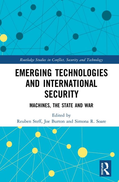 Reuben Steff, Joe Burton, Simona R. Soare - Emerging Technologies and International Security, Inbunden