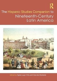 bokomslag The Routledge Hispanic Studies Companion to Nineteenth-Century Latin America