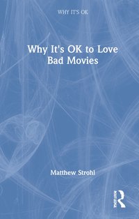 bokomslag Why It's OK to Love Bad Movies