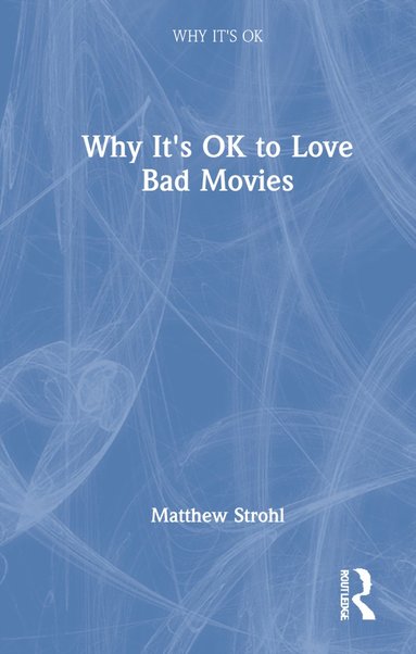 bokomslag Why It's OK to Love Bad Movies