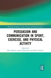 bokomslag Persuasion and Communication in Sport, Exercise, and Physical Activity