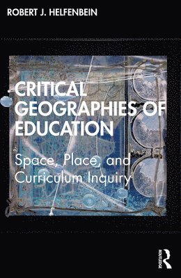 Robert J. Helfenbein, Mercer University) Helfenbein, Robert J. (Tift College of Education, Robert J Helfenbein - Critical Geographies of Education, Häftad