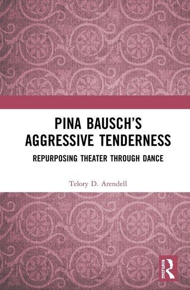 bokomslag Pina Bauschs Aggressive Tenderness