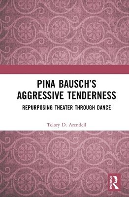 Pina Bauschs Aggressive Tenderness 1