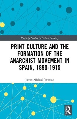 Print Culture and the Formation of the Anarchist Movement in Spain, 1890-1915 1