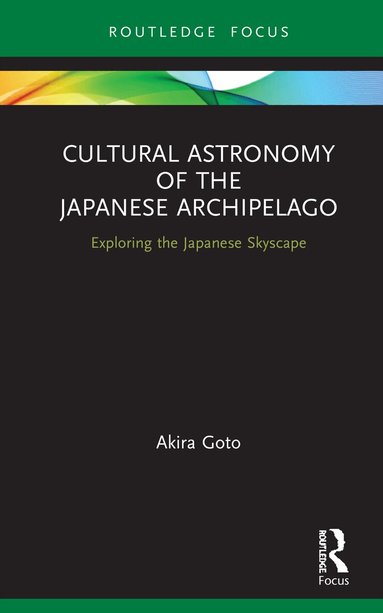 Akira Goto - Cultural Astronomy of the Japanese Archipelago, Inbunden