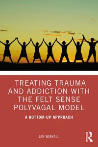 bokomslag Treating Trauma and Addiction with the Felt Sense Polyvagal Model