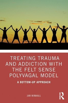 Treating Trauma and Addiction with the Felt Sense Polyvagal Model 1