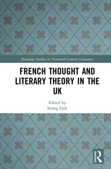 Irving Goh - French Thought and Literary Theory in the UK, Inbunden