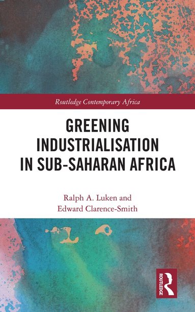 Ralph Luken, Edward Clarence-Smith - Greening Industrialization in Sub-Saharan Africa, Inbunden