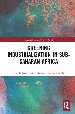 Ralph Luken, Edward Clarence-Smith - Greening Industrialization in Sub-Saharan Africa, Inbunden