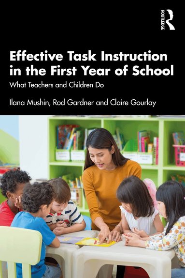 Ilana Mushin, Rod Gardner, Claire Gourlay - Effective Task Instruction in the First Year of School, Häftad