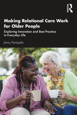 Jenny Kartupelis - Making Relational Care Work for Older People, Häftad